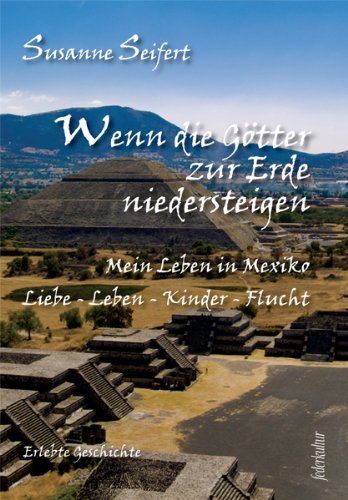 Wenn die Götter zur Erde niedersteigen: Mein Leben in Mexiko: Liebe - Leben - Kinder - Flucht Personalities Books