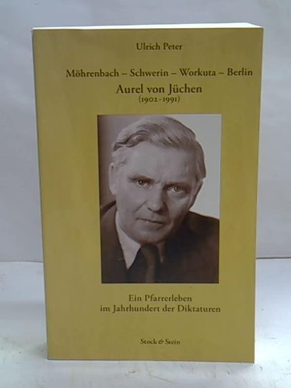 Aurel von Jüchen(1902 -1991): Möhrenbach - Schwerin - Workuta - Berlin. Ein Pfarrerleben im Jahrhundert der Diktaturen (Livre en allemand) book