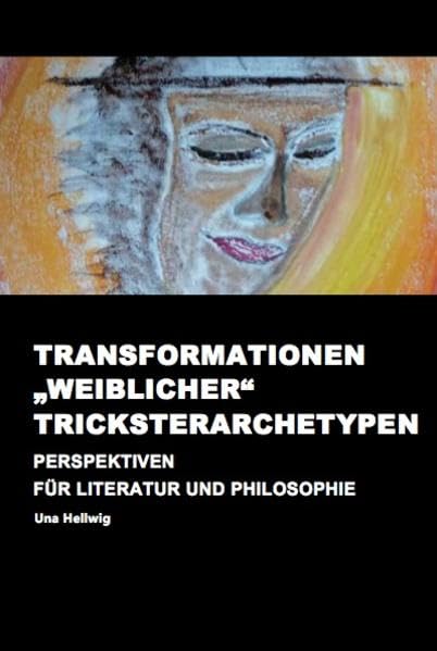 Transformationen „weiblicher“ Tricksterarchetypen: Perspektiven für Literatur und Philosophie (Wissenschaftliche Reihe) Medicine
