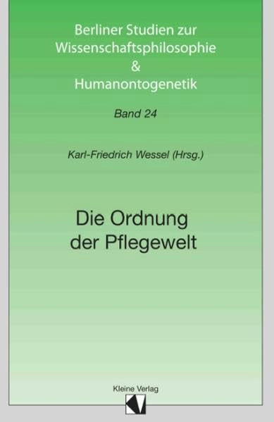 Berliner Studien zur Wissenschaftsphilosophie und Humanontogenetik Band 24: Die Ordnung der Pflegewelt book