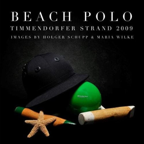Beach Polo Timmendorf 2009: Das Beach Polo Highlight der europäischen Polosaison 2009 in eindrucksvollen Bildern Photography