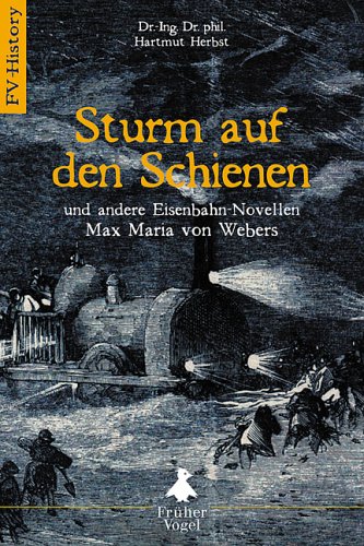 Sturm auf den Schienen: Und andere Eisenbahn-Novellen Max Maria von Webers Science