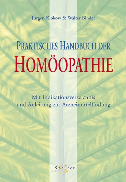 Praktisches Handbuch der Homöopathie: Mit Indikationsverzeichnis und Anleitung zur Arzneimittelfindung Medicine Books