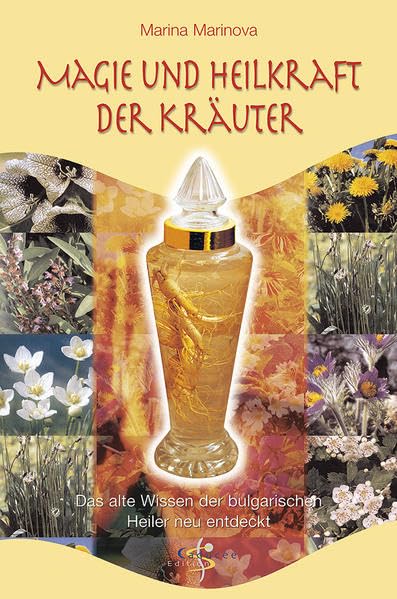 Magie und Heilkraft der Kräuter. Das alte Wissen der bulgarischen Heiler neu entdeckt Medicine