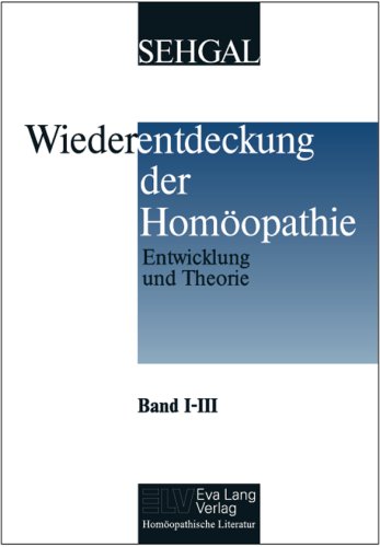 Wiederentdeckung der Homöopathie: Band I-III: Entwicklung und Theorie. Band IV-VI: Praktischer Teil. Band VII-VIII: Fortführung und Differenzierung Medicine
