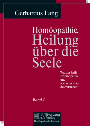 Homöopathie, Heilung über die Seele: Band1: Warum heilt Homöopathie und wie kann man das verstehen? Band 2: Homöopathie in der Anwendung und Arzneimittel Medicine