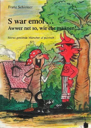 S war emol... Awwer net so, wie ehr määnen!: Siwwe gereimde Märscher uf pälzisch Poetry