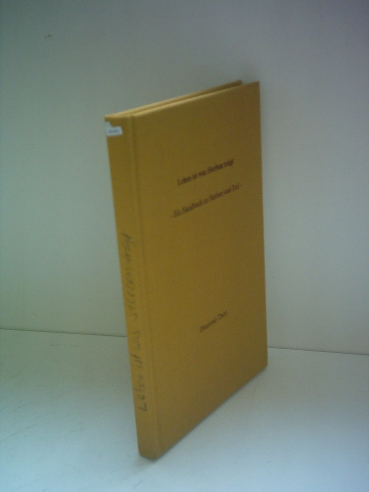 Leben ist was Sterben trägt: Ein Handbuch zu Sterben und Tod Death & Mourning