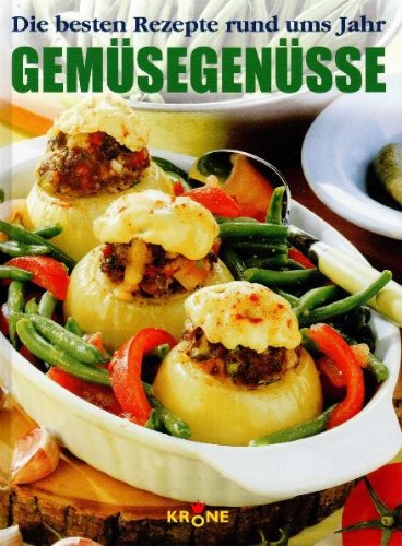 Gemüsegenüsse: Die besten Rezepte rund ums Jahr Leisure, Home & Garden