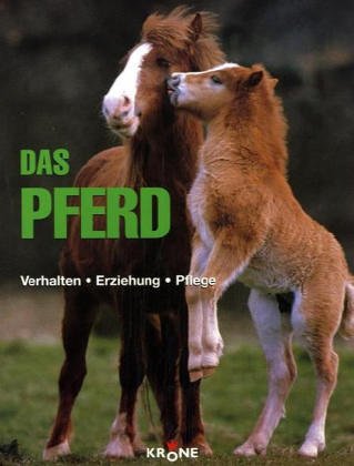 Das Pferd: Verhalten, Erziehung, Pflege Pets