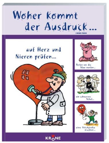 Woher kommt der Ausdruck 3: Vergnügliches zum Ursprung der Ausdrücke. Auf Herz und Nieren prüfen . . . Learning & Reference