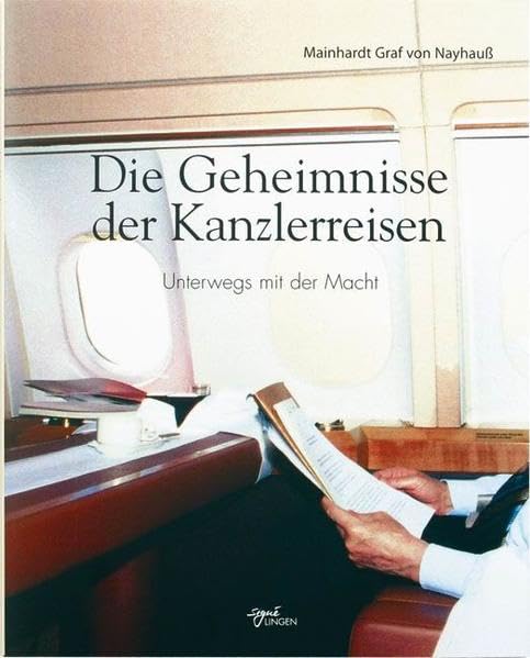 Die Geheimnisse der Kanzlerreisen: Unterwegs mit der Macht (Signé Lingen) Politics & Society
