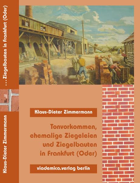 Tonvorkommen, ehemalige Ziegeleien und Ziegelbauten in Frankfurt (Oder): Ein Beitrag zur Geschichte der Ziegelindustrie in der Stadt Frankfurt (Oder) und im Land Brandenburg Law