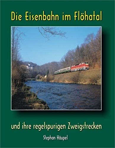 Die Eisenbahn im Flöhatal und ihre regelspurigen Zweigstrecken Leisure, Home & Garden