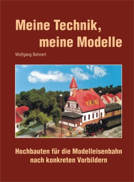 Meine Technik, meine Modelle. Hochbauten für die Modelleisenbahn nach konkreten Vorbildern: Hochbauten für die Modelleisenbahn nach kongreten Vorbildern Hobbies & Crafts