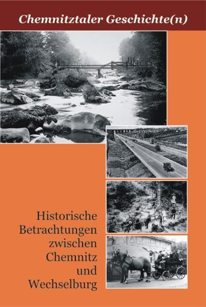 Chemnitztaler Geschichte(n): Historische Betrachtungen zwischen Chemnitz und Wechselburg: Historische Betrachtungen zwischen Chemnitz und Wechselburg. Zus.getr. v. Heimatverein Köthensdorf e. V. Politics & History
