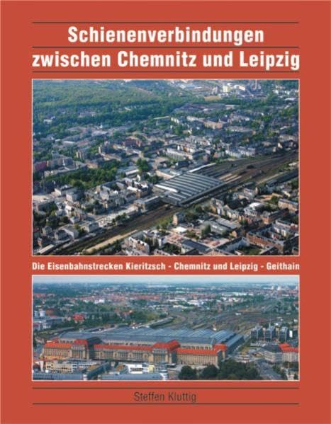Schienenverbindungen zwischen Chemnitz und Leipzig: Die Eisenbahnstrecken Kieritzsch - Chemnitz und Chemnitz - Geithain Leisure, Home & Garden
