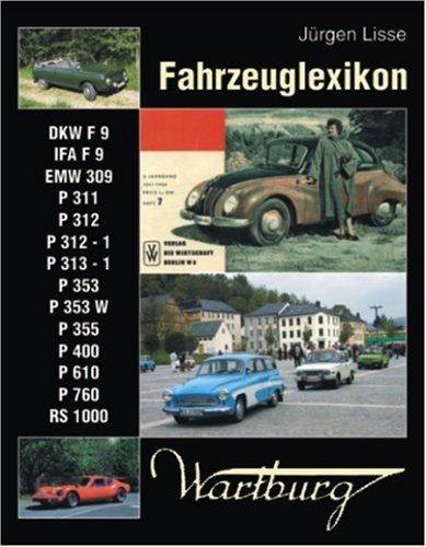 Fahrzeuglexikon Wartburg: DKW F 9 /IFA F 9 /EMW 309 /P 311 /P 312 /P 312-1 /P 313-1 /P 353 /P 353 W /P 355 /P 400 / P 610 /P 760 /RS 1000 Business & Technology