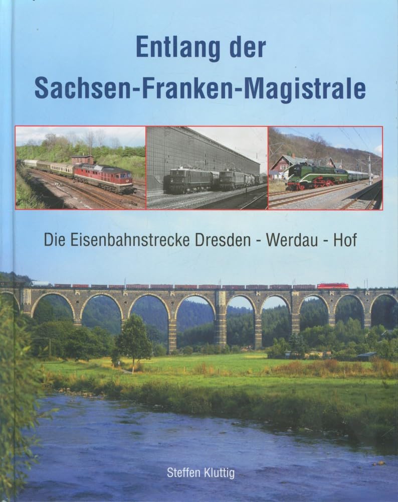 Entlang der Sachsen-Franken-Magistrale: Die Eisenbahnstrecke Dresden - Werdau - Hof Leisure, Home & Garden