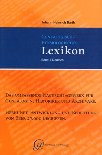 Genealogisch-Etymologisches Lexikon. Tlbd 1. Genealogisch-Etymologisches Lexikon, Band 1 Deutsch. Herkunft, Entwicklung und Bedeutung von über 27.000 Begriffen. Das ... für Genealogen, Historiker und Archivare Politics & History