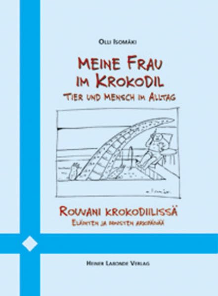 Meine Frau im Krokodil: Tier und Mensch im Alltag. Dt. /Finn. Cartoons