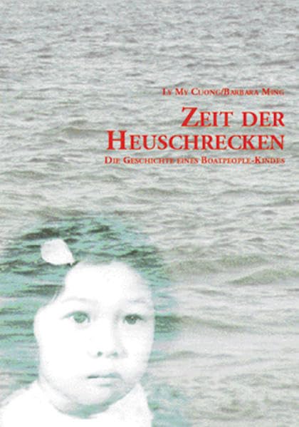 Zeit der Heuschrecken: Die Geschichte eines Boatpeople-Kindes Art & Literature