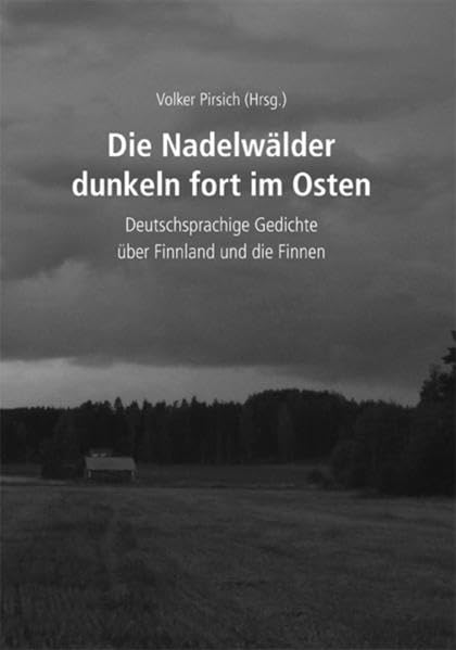 Die Nadelwälder dunkeln fort im Osten: Deutschsprachige Gedichte über Finnland und die Finnen Poetry