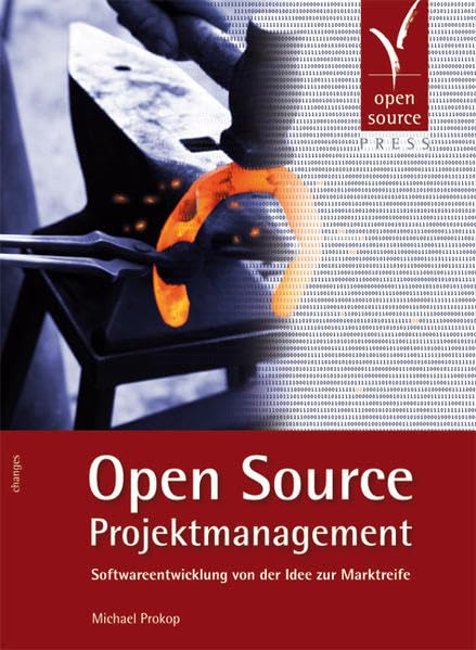 Open Source Projektmanagement. Softwareentwicklung von der Idee zur Marktreife Computer Science