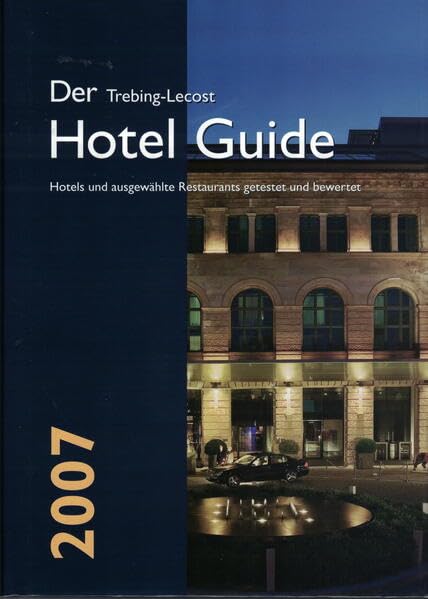 Der Trebing-Lecost Hotel Guide 2007: Hotels und ausgewählte Restaurants getestet und bewertet Leisure, Home & Garden