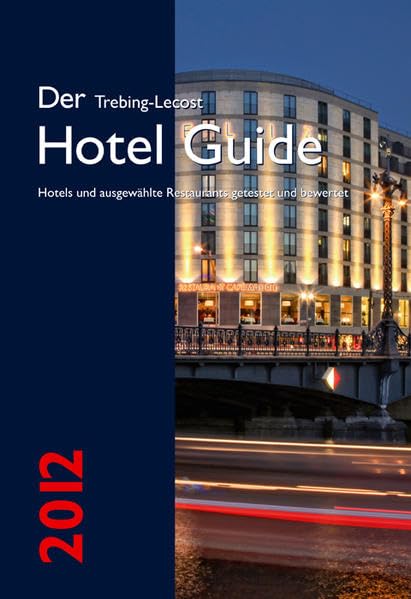 Der Trebing-Lecost Hotel Guide 2012: Hotels und ausgewählte Restaurants getestet und bewertet Leisure, Home & Garden