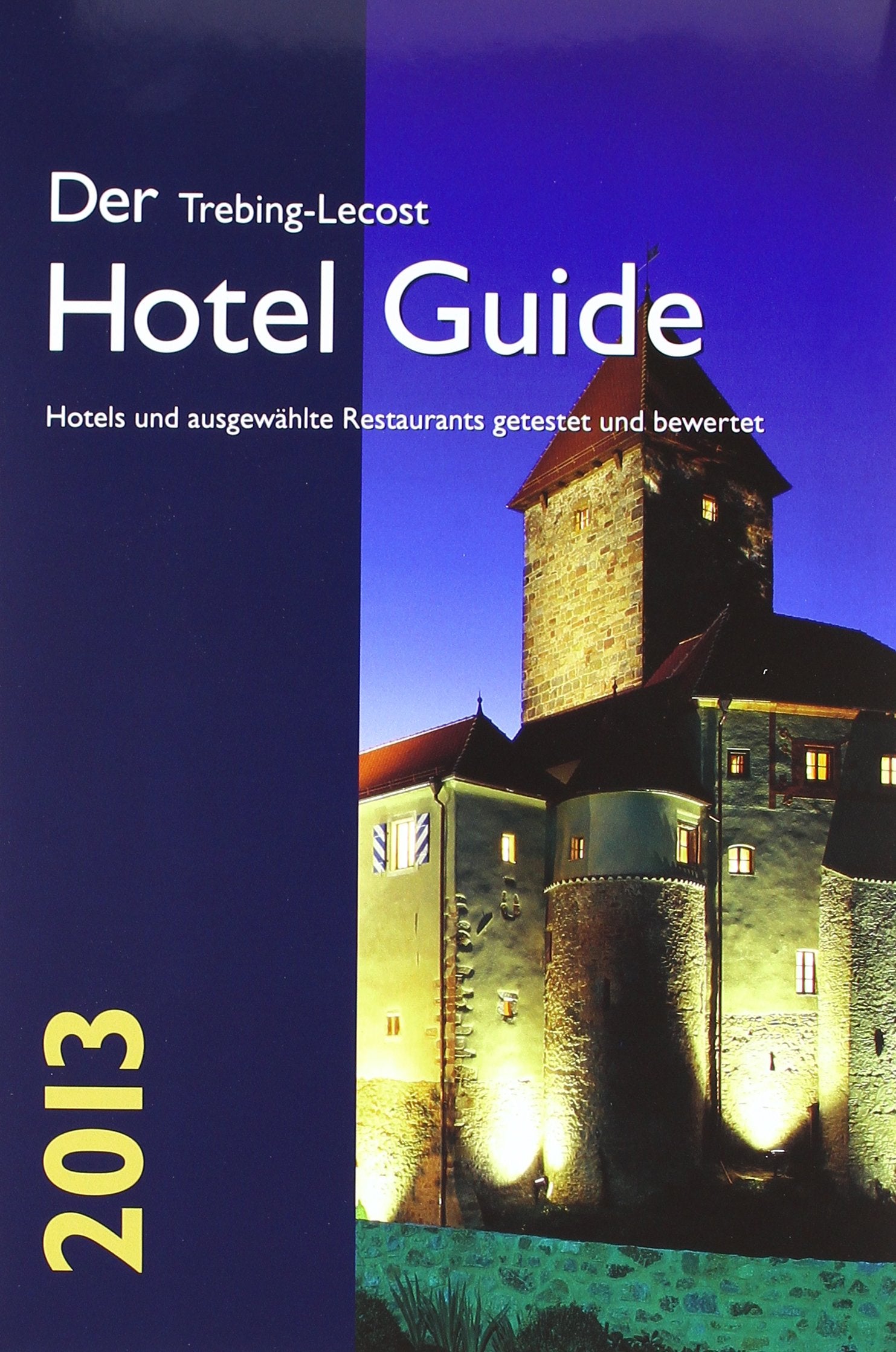Der Trebing-Lecost Hotel Guide 2013: Hotels und ausgewählte Restaurants getestet und bewertet Leisure, Home & Garden