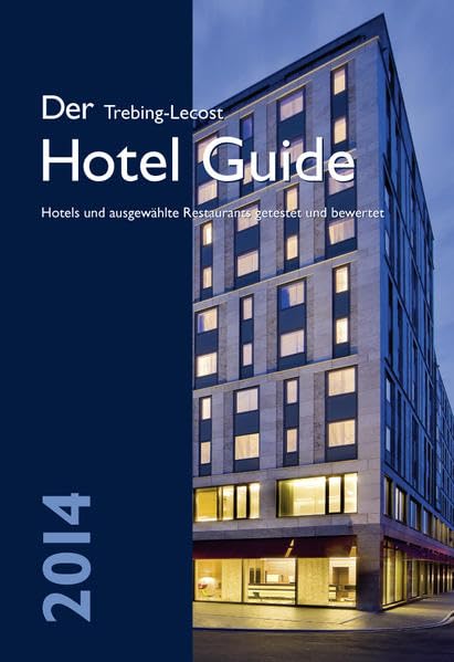 Der Trebing-Lecost Hotel Guide 2014: Hotels und ausgewählte Restaurants getestet und bewertet Leisure, Home & Garden
