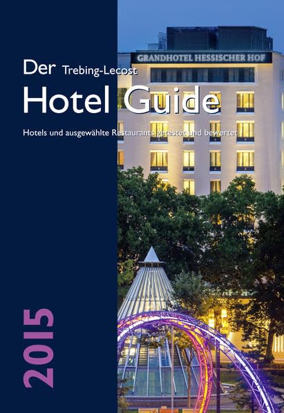 Der Trebing-Lecost Hotel Guide 2015: Hotels und ausgewählte Restaurants getestet und bewertet Leisure, Home & Garden