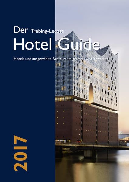 Der Trebing-Lecost Hotel Guide 2017: Hotels und ausgewählte Restaurants getestet und bewertet Leisure, Home & Garden
