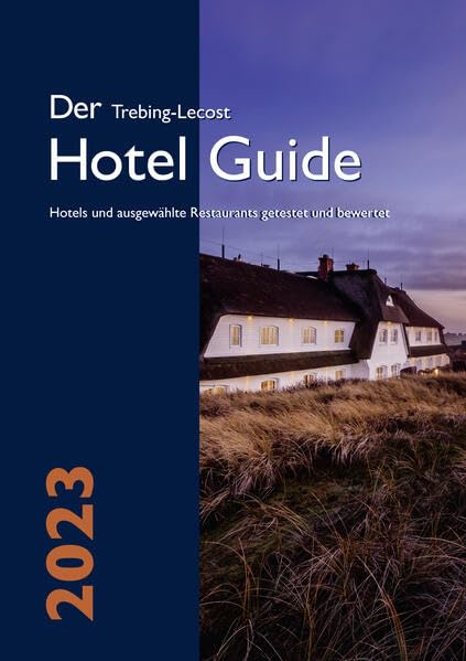 Der Trebing-Lecost Hotel Guide 2023: Hotels und ausgewählte Restaurants getestet und bewertet Leisure, Home & Garden