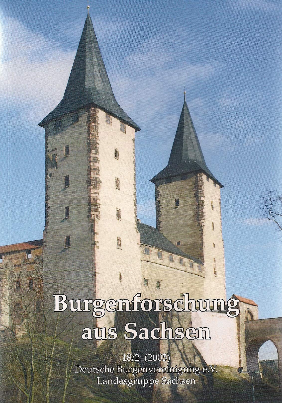 Burgenforschung aus Sachsen / Burgenforschung aus Sachsen 18 (2005): Beiträge zur Burgenforschung im Freistaat Sachsen und angrenzender Gebiete Politics & History