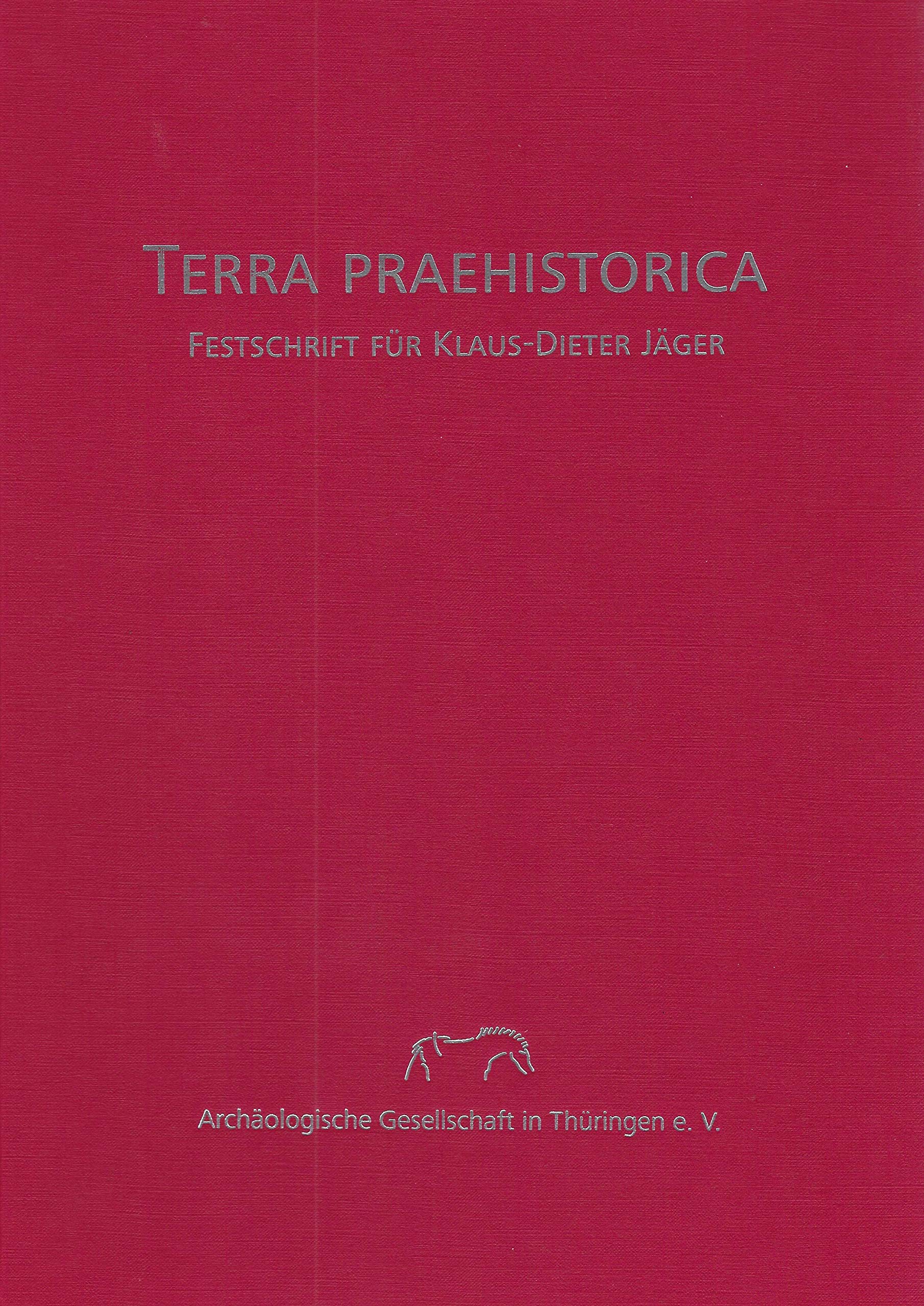 Terra Prahstorica. Festschrift für Klaus-Dieter Jäger: Neue Ausgrabungen und Funde in Thüringen - Sonderband 2007 (Beiträge zur Ur- und Frühgeschichte Mitteleuropas) Natural Sciences