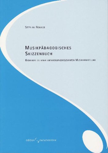Musikpädagogisches Skizzenbuch: Gedanken zu einer entwicklungsrelevanten Musikvermittlung Books