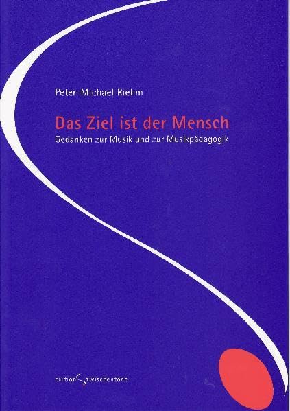Das Ziel ist der Mensch: Gedanken zur Musik und zur Musikpädagogik Arts & Music