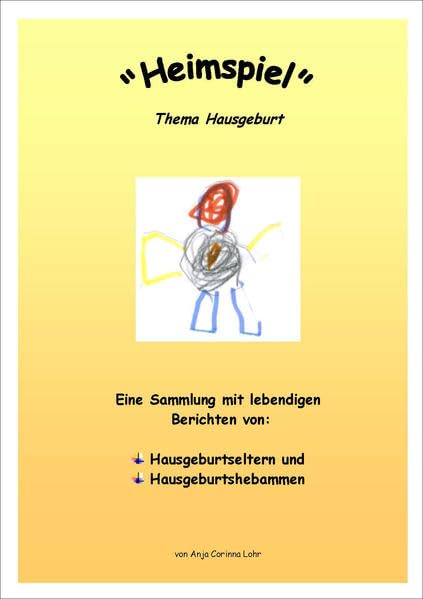 "Heimspiel" - Thema Hausgeburt: Eine Sammlung mit lebendigen Berichten von: Hausgeburtseltern und Hausgeburtshebammen Medicine