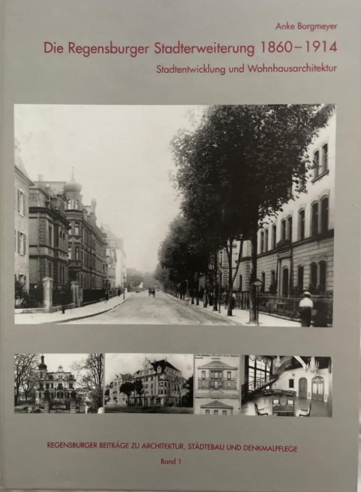 Die Regensburger Stadterweiterung 1860-1914: Stadtentwicklung und Wohnhausarchitektur (Regensburger Beiträge zu Architektur, Städtebau und Denkmalpflege) Architecture