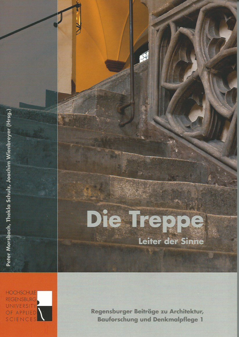 Die Treppe: Leiter der Sinne (Regensburger Beiträge zu Architektur, Bauforschung und Denkmalpflege) Architecture