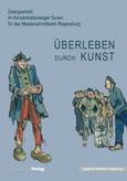 Überleben durch Kunst: Zwangsarbeit im Konzentrationslager Gusen für das Messerschmittwerk Regensburg (Kataloge und Schriften der Staatlichen Bibliothek Regensburg) book