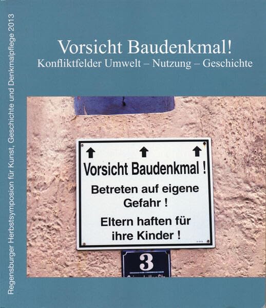Vorsicht Baudenkmal! Konfliktfelder Umwelt - Nutzung - Geschichte (Regensburger Herbstsymposion für Kunst, Geschichte und Denkmalpflege 2013) Books