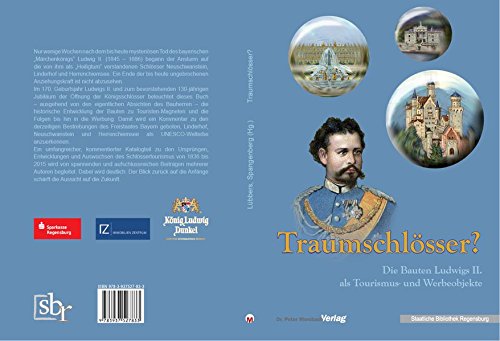 Traumschlösser?: Die Bauten Ludwigs II. als Tourismus- und Werbeobjekte (Kataloge und Schriften der Staatlichen Bibliothek Regensburg) Film, Art & Culture