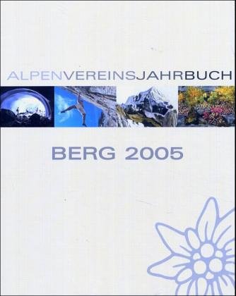 Berg 2005: Hrsg. v. Deutschen Alpenverein, München, Österreichischen Alpenverein, Innsbruck, und vom Alpenverein Südtirol, Bozen (Alpenvereinsjahrbuch) Leisure & Fun