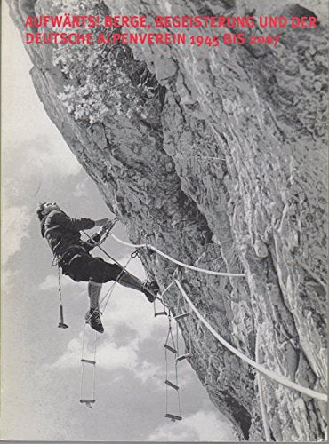Aufwärts! Berge, Begeisterung und der Deutsche Alpenverein 1945 bis 2007: Begleitbuch zur Ausstellung im Alpinen Museum des Deutschen Alpenvereins German history