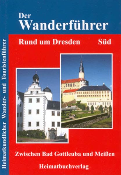 Der Wanderführer, Rund um Dresden Süd: Zwischen Bad Gottleuba und Meißen Leisure, Home & Garden Books