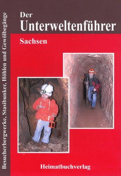 Der Unterweltenführer, Sachsen: Besucherbergwerke, Stasibunker, Höhlen und Gewölbegänge - Bellmann, Michael book