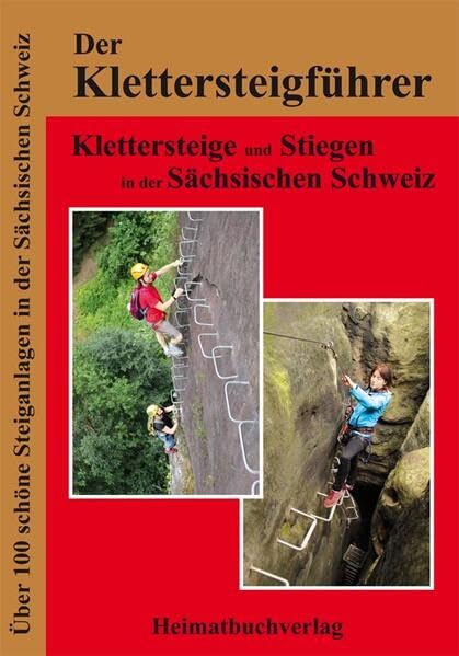 Der Klettersteigführer, Klettersteige und Stiegen in der Sächsischen Schweiz: Die 100 schönsten Steiganlagen in der Sächsischen Schweiz Leisure & Fun